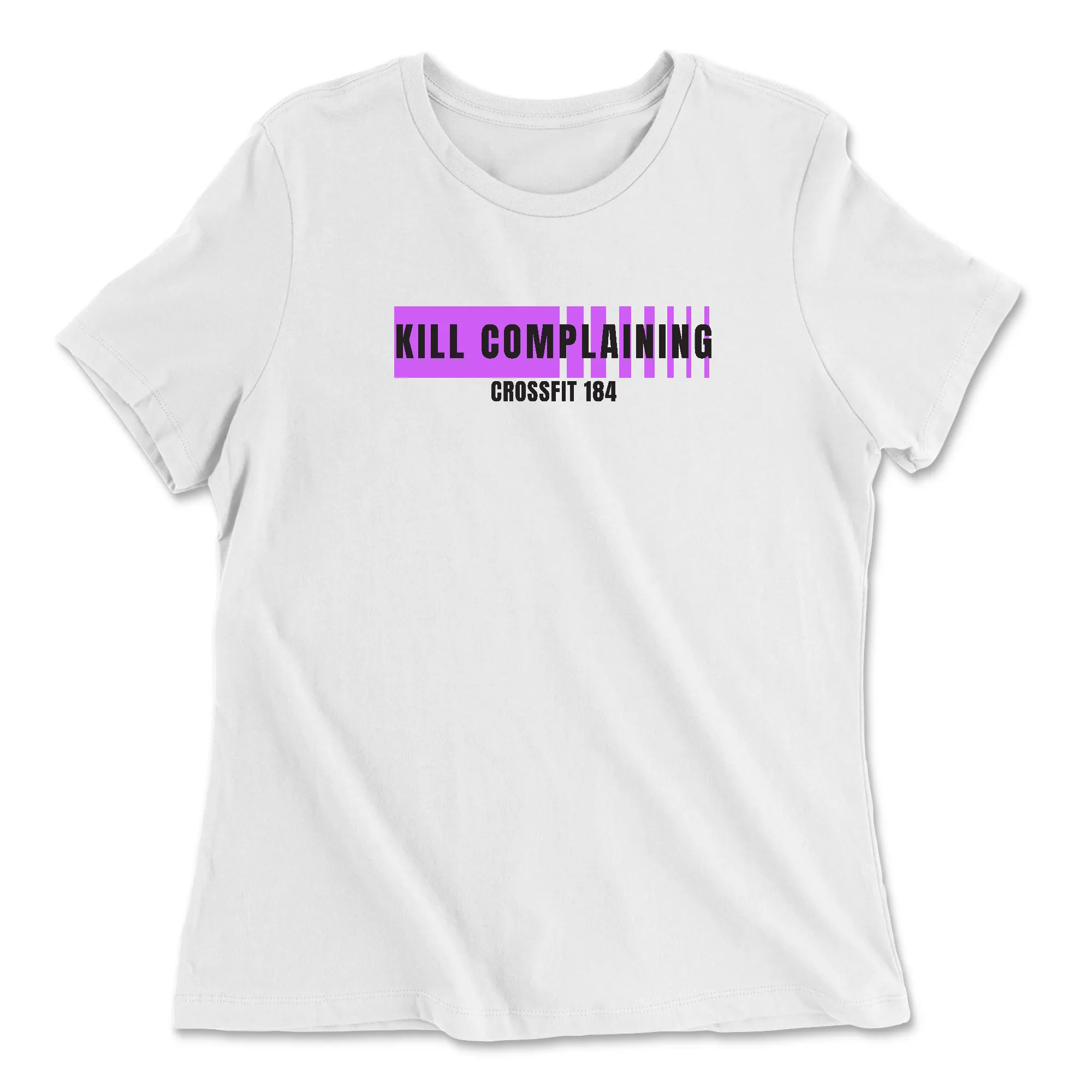 CrossFit 184 Kill Complaining Womens - Relaxed Jersey T-Shirt - Variety of Colors