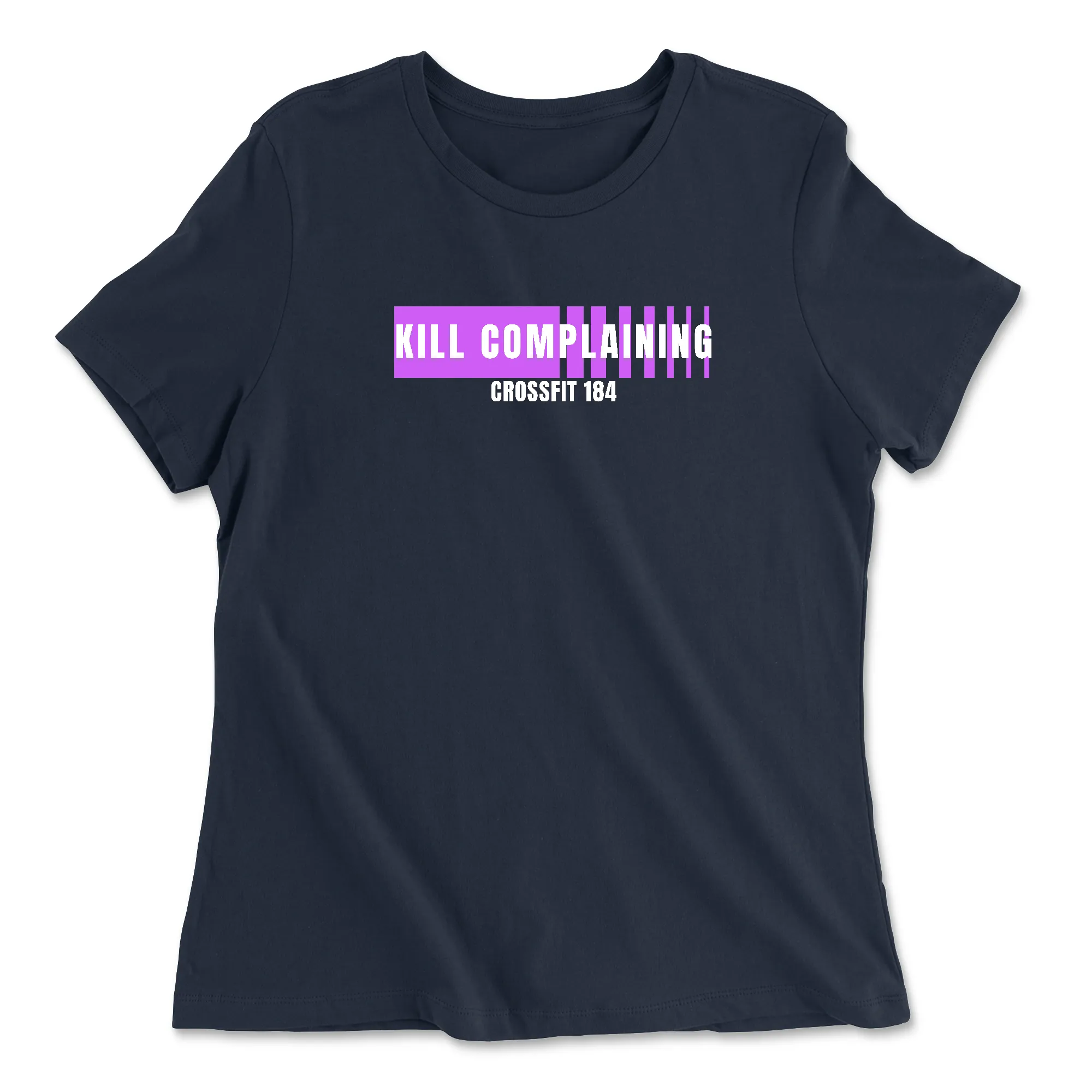 CrossFit 184 Kill Complaining Womens - Relaxed Jersey T-Shirt - Variety of Colors