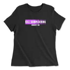 CrossFit 184 Kill Complaining Womens - Relaxed Jersey T-Shirt - Variety of Colors