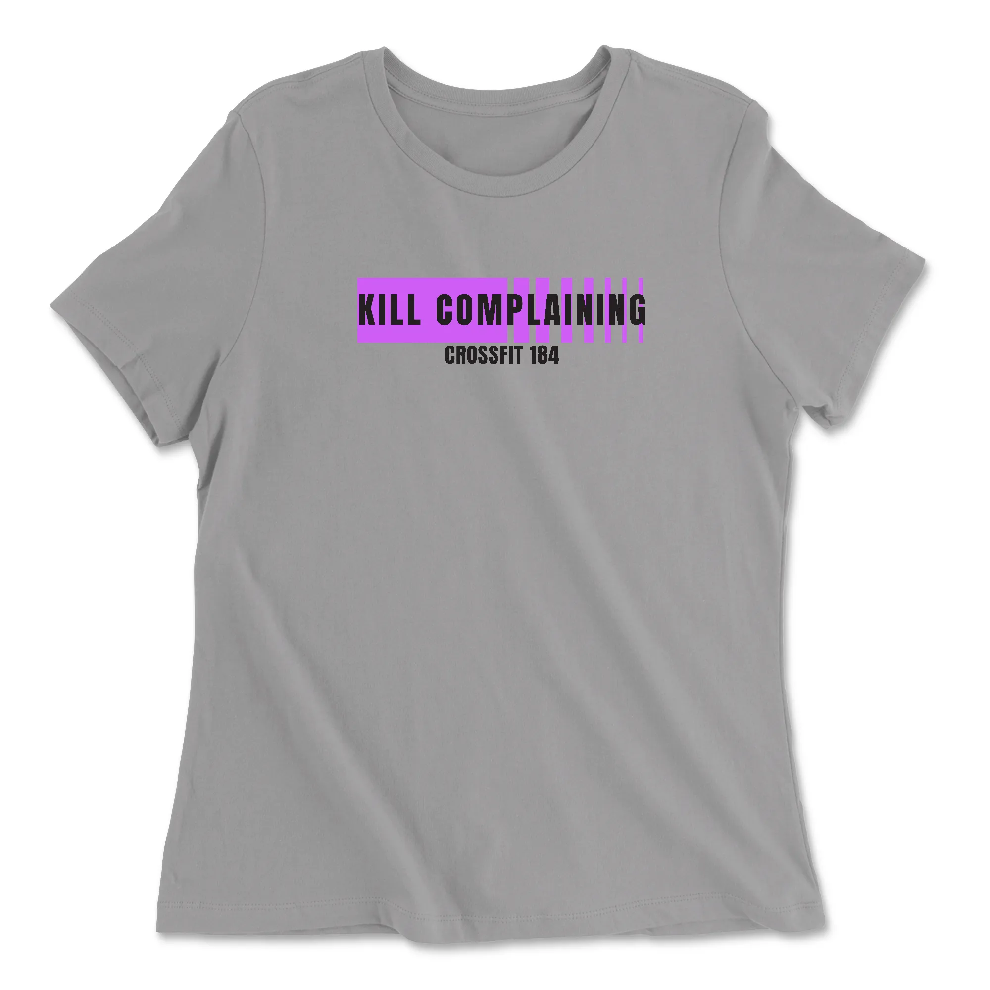 CrossFit 184 Kill Complaining Womens - Relaxed Jersey T-Shirt - Variety of Colors